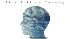 Tips Menenangkan Pikiran - Syaiful Maghsri.com Tips Menenangkan Pikiran - Syaiful Maghsri.com