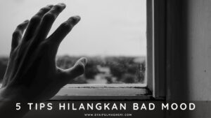 Tips Hilangkan Bad Mood - Syaiful Maghsri.com