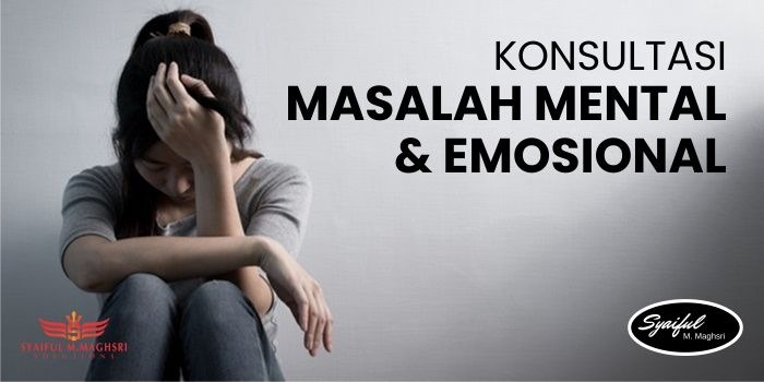Konsultasi Masalah Mental dan Emosional Bersama Bapak Syaiful M. Maghsri