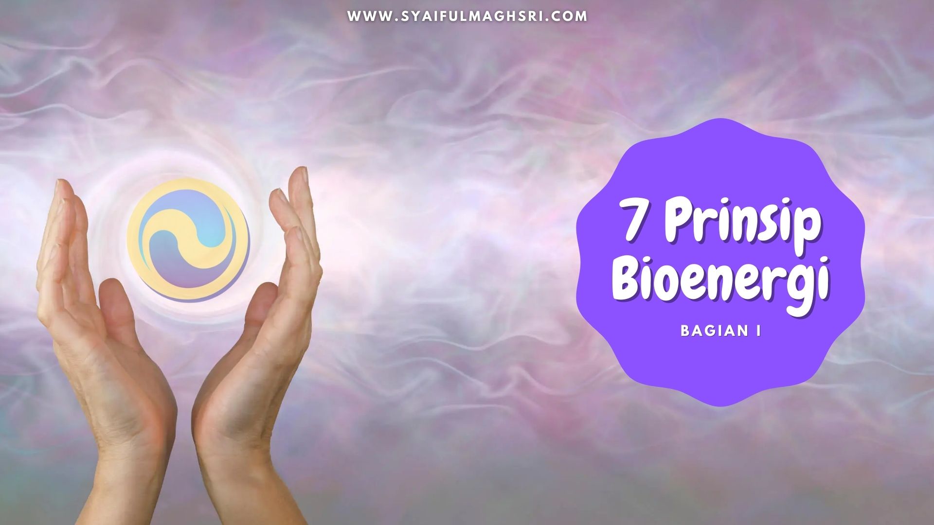 7 prinsip Bioenergi Bagian 3 - Syaiful Maghsri.com